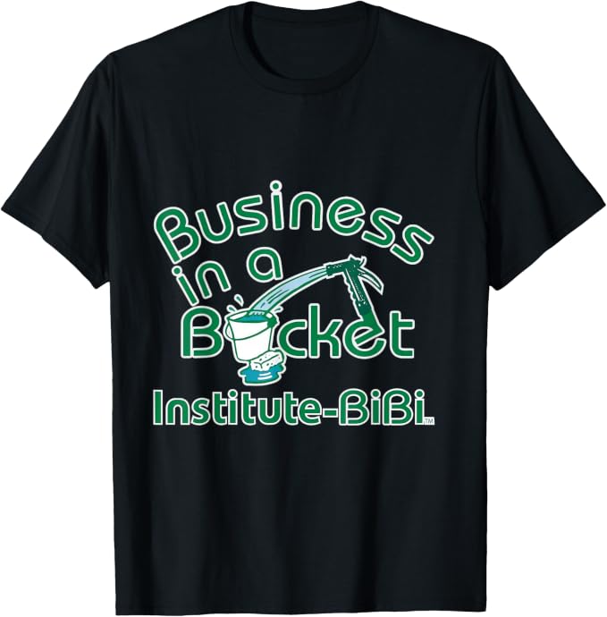 Business in a Bucket T-Shirt. Color: Black with green print